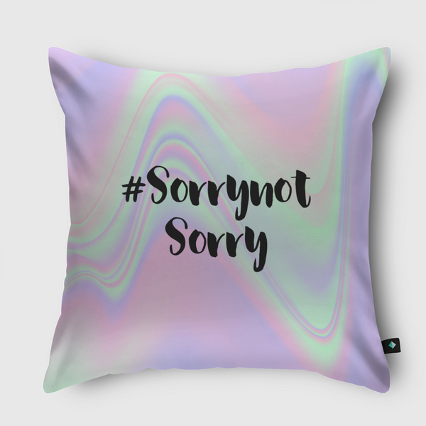 Sorry not sorry Throw Pillow