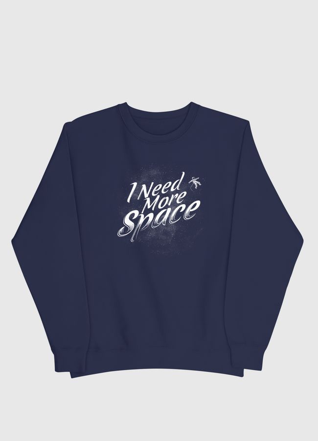 I Need More Space  - Men Sweatshirt